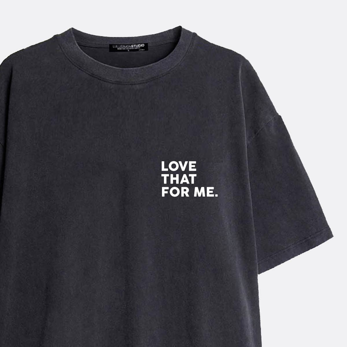 Love That For Me Pigment Dye Tee