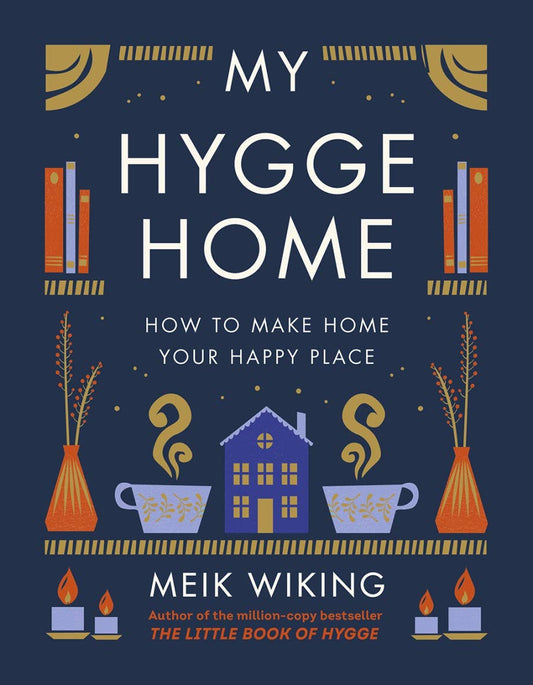 My Hygge Home: How to Make Home Your Happy Place